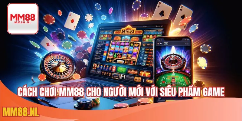 Cách chơi MM88 cho người mới với siêu phẩm game