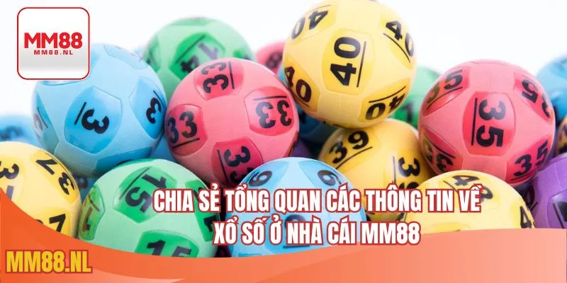 Chia sẻ tổng quan các thông tin về xổ số ở nhà cái MM88 